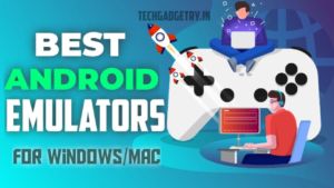 Best Android Emulators for Windows and Mac