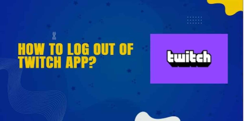 how to log out of Twitch
