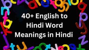 40+ Common English to Hindi Word meanings in hindi